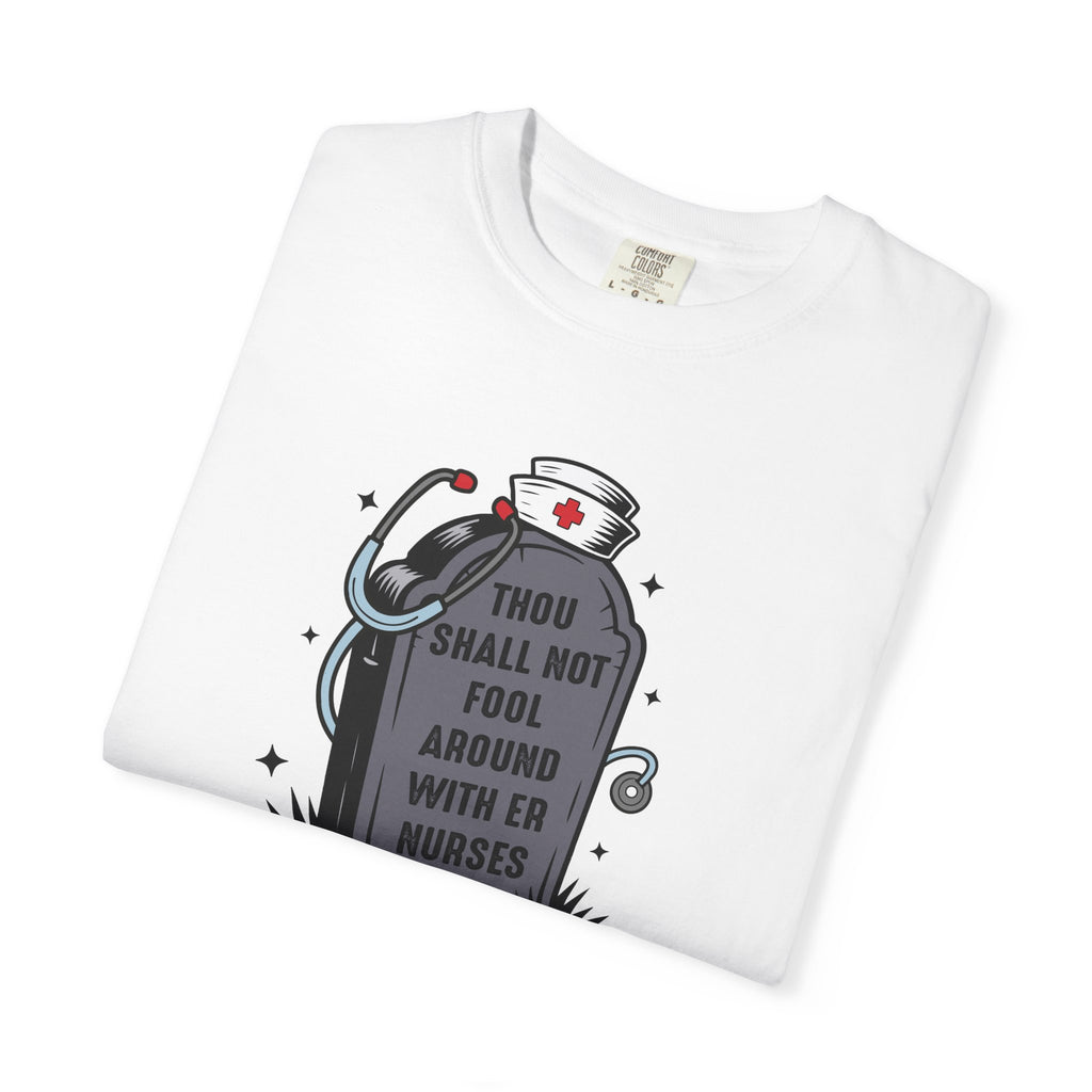Thou Shall Not Fool Around With ER Nurses T-Shirt
